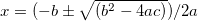 x=(-b+/-(b^2-4ac)^(1/2))/2a